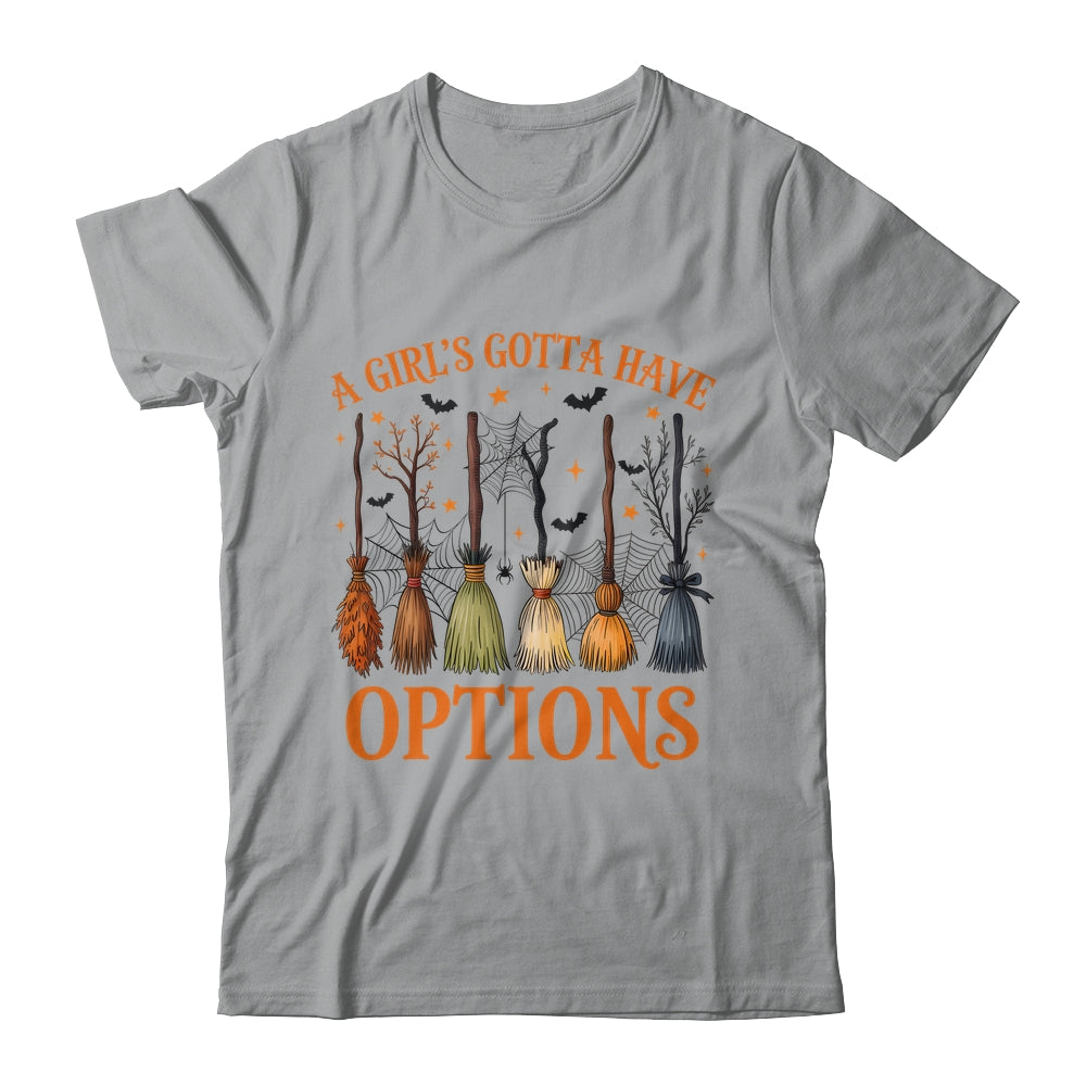 A Girl's Gotta Have Options Funny Broom Witches Halloween Shirt & Hoodie | teecentury