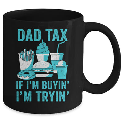 Dad Tax If I'm Buyin' I'm Tryin' Funny Father Fast Food Mug | teecentury