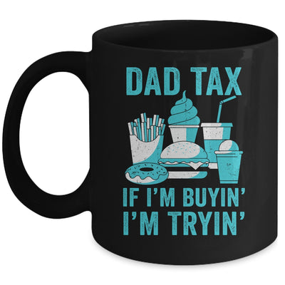 Dad Tax If I'm Buyin' I'm Tryin' Funny Father Fast Food Mug | teecentury