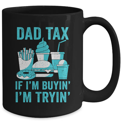Dad Tax If I'm Buyin' I'm Tryin' Funny Father Fast Food Mug | teecentury
