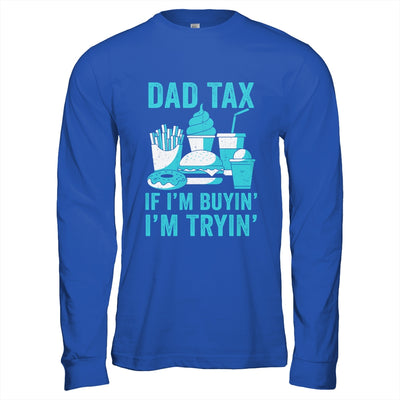 Dad Tax If I'm Buyin' I'm Tryin' Funny Father Fast Food Shirt & Hoodie | teecentury
