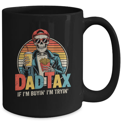 Dad Tax If I'm Buyin' I'm Tryin' Funny Father Humor Mug | teecentury