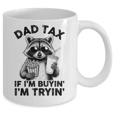 Dad Tax If I'm Buyin' I'm Tryin' Raccoon Funny Father's Day Mug | teecentury