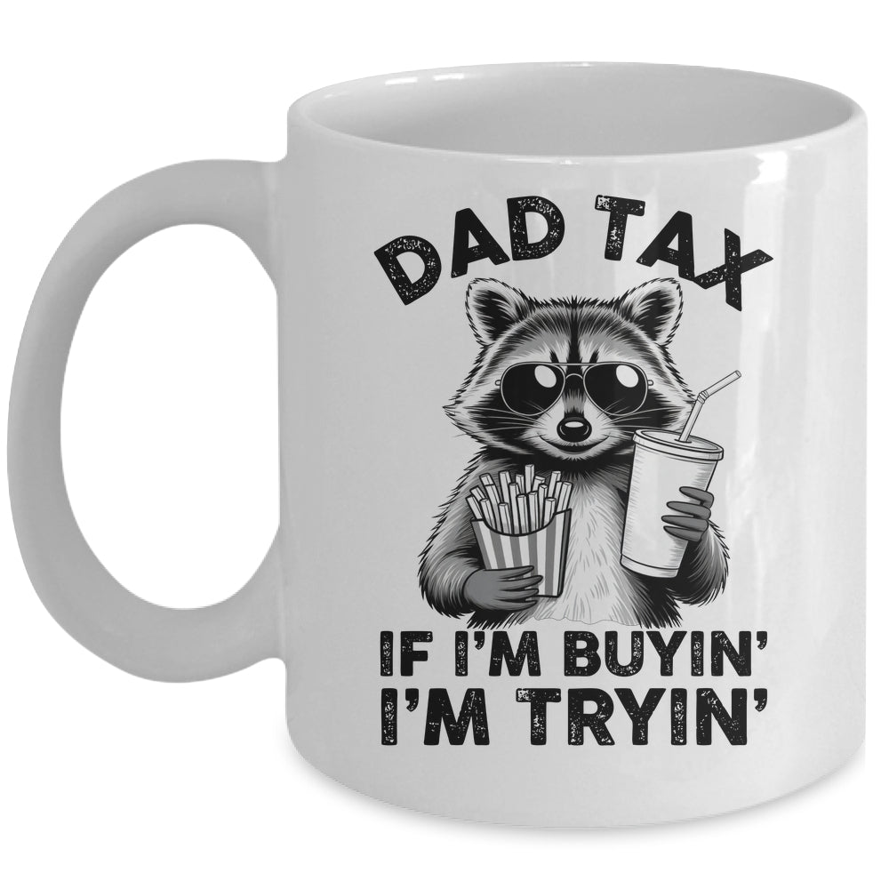 Dad Tax If I'm Buyin' I'm Tryin' Raccoon Funny Father's Day Mug | teecentury