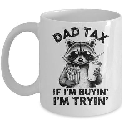 Dad Tax If I'm Buyin' I'm Tryin' Raccoon Funny Father's Day Mug | teecentury