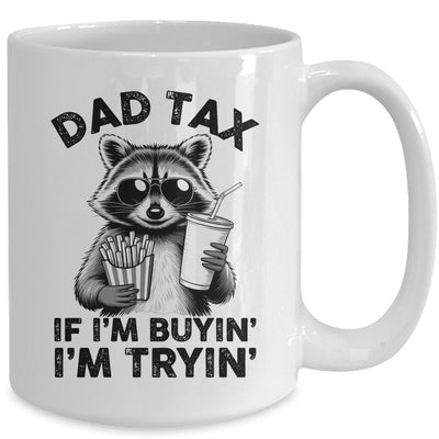 Dad Tax If I'm Buyin' I'm Tryin' Raccoon Funny Father's Day Mug | teecentury