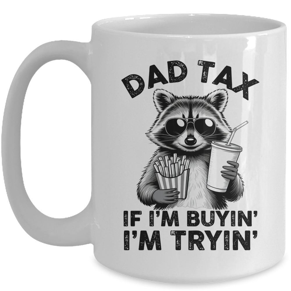 Dad Tax If I'm Buyin' I'm Tryin' Raccoon Funny Father's Day Mug | teecentury