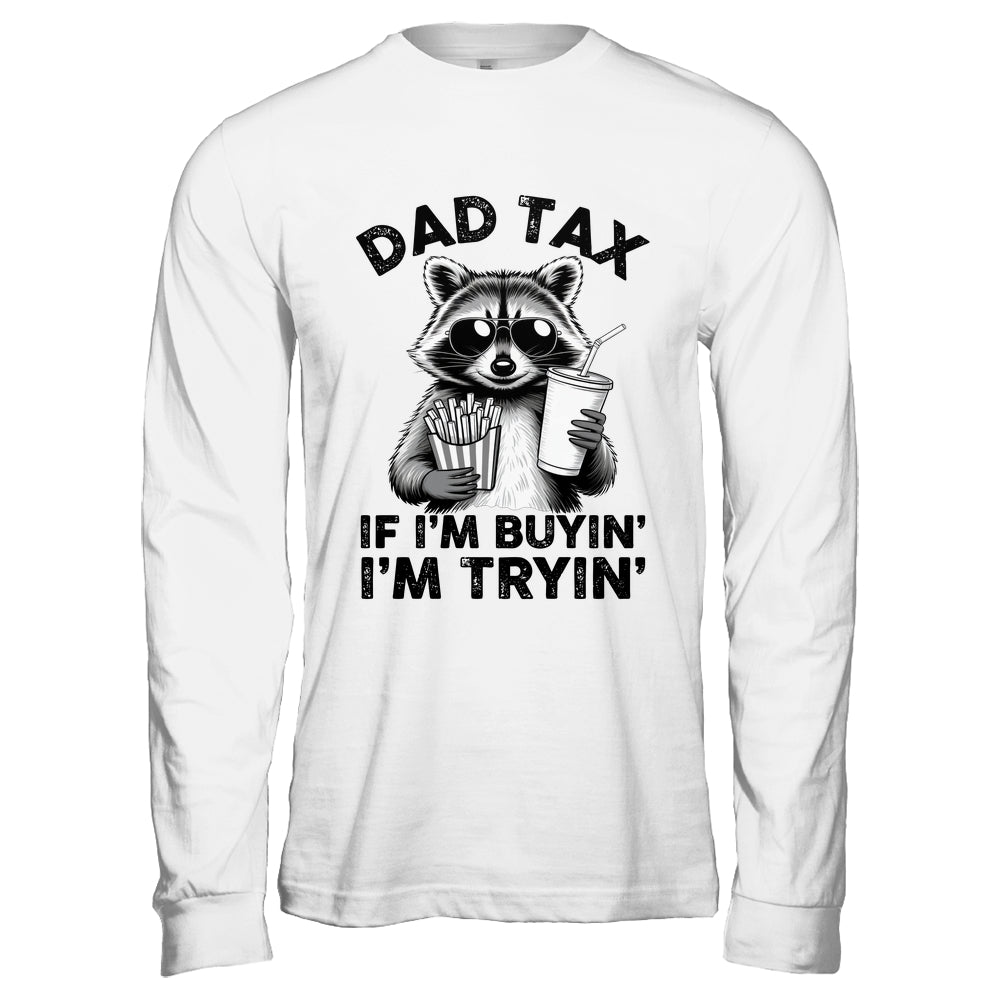 Dad Tax If I'm Buyin' I'm Tryin' Raccoon Funny Father's Day Shirt & Hoodie | teecentury