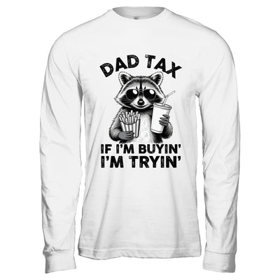 Dad Tax If I'm Buyin' I'm Tryin' Raccoon Funny Father's Day Shirt & Hoodie | teecentury