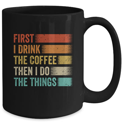 Funny First I Drink The Coffee Then I Do The Things Saying Mug | teecentury