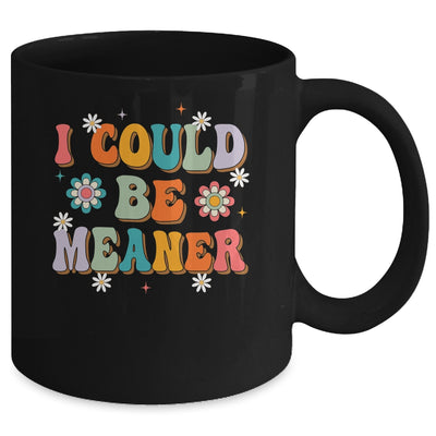 I Could Be Meaner Funny Women Saying Quote Groovy Mom Mug | teecentury