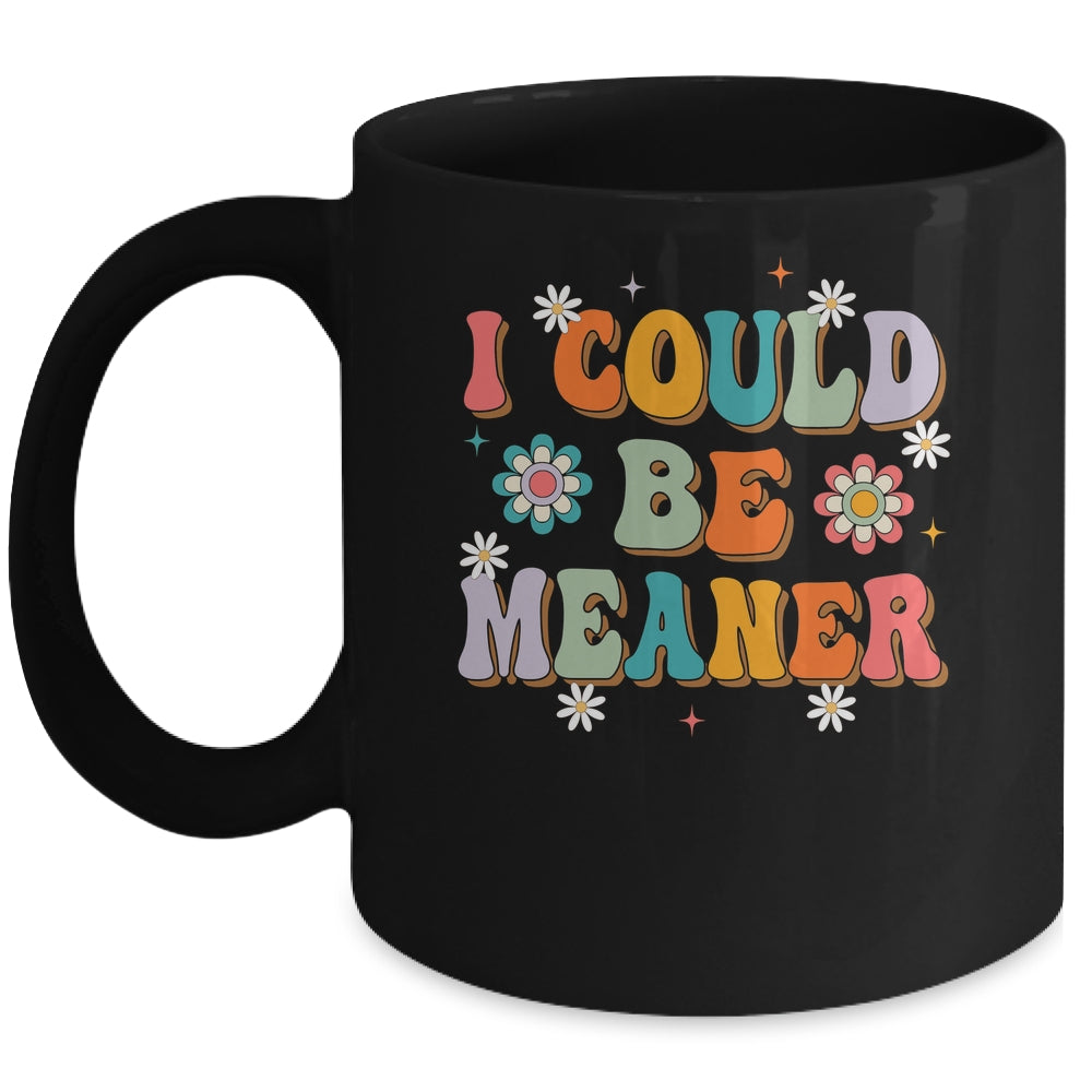 I Could Be Meaner Funny Women Saying Quote Groovy Mom Mug | teecentury