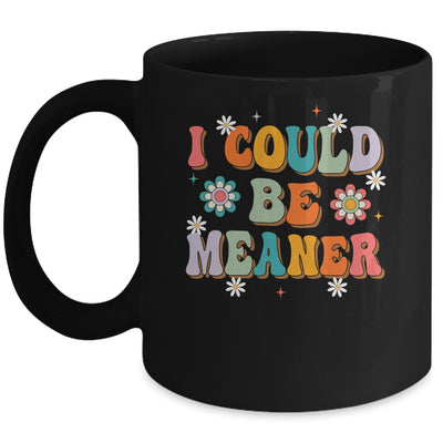 I Could Be Meaner Funny Women Saying Quote Groovy Mom Mug | teecentury