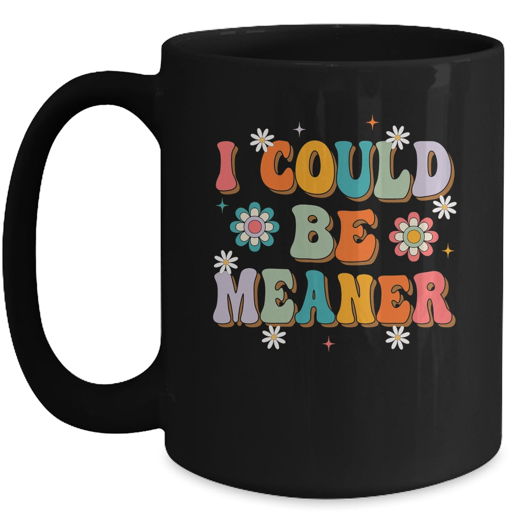 I Could Be Meaner Funny Women Saying Quote Groovy Mom Mug | teecentury