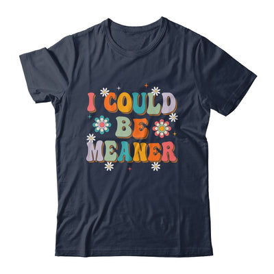 I Could Be Meaner Funny Women Saying Quote Groovy Mom Shirt & Tank Top | teecentury