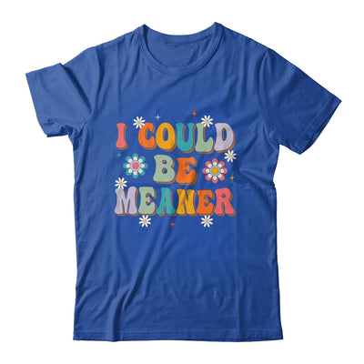 I Could Be Meaner Funny Women Saying Quote Groovy Mom Shirt & Tank Top | teecentury