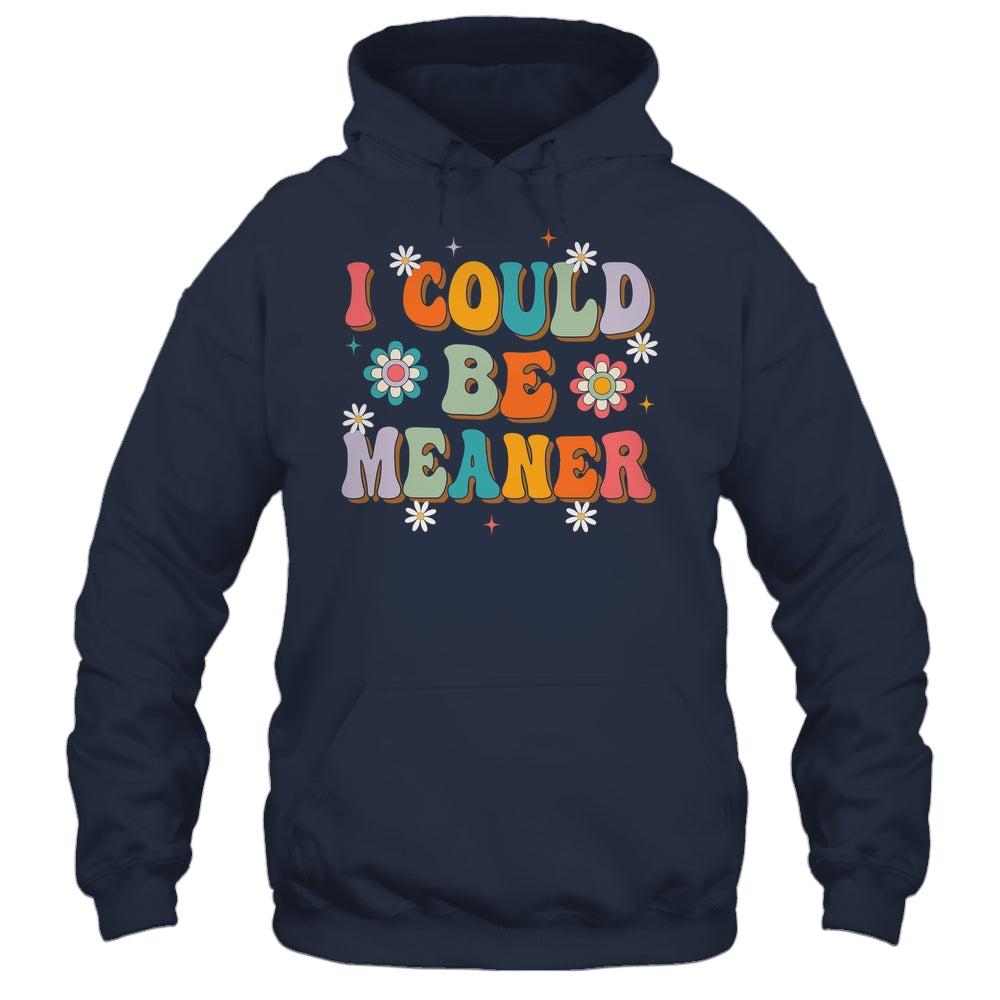 I Could Be Meaner Funny Women Saying Quote Groovy Mom Shirt & Tank Top | teecentury