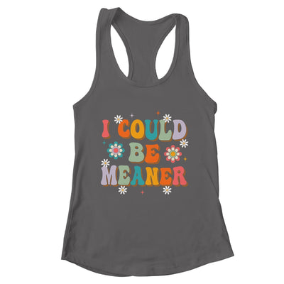 I Could Be Meaner Funny Women Saying Quote Groovy Mom Shirt & Tank Top | teecentury
