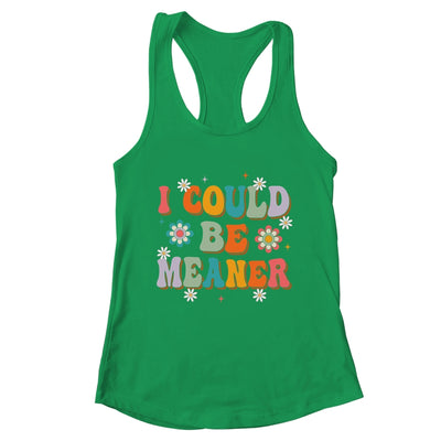 I Could Be Meaner Funny Women Saying Quote Groovy Mom Shirt & Tank Top | teecentury
