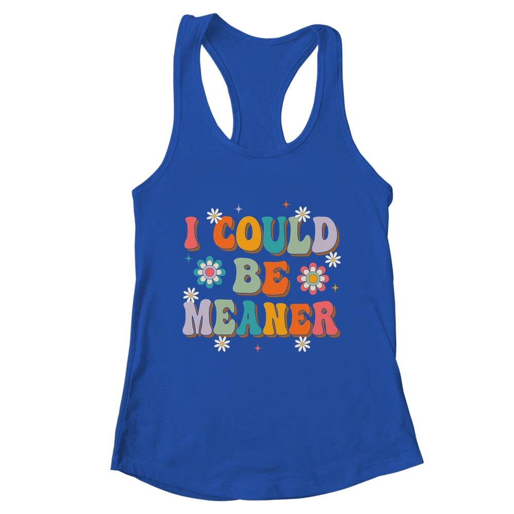 I Could Be Meaner Funny Women Saying Quote Groovy Mom Shirt & Tank Top | teecentury