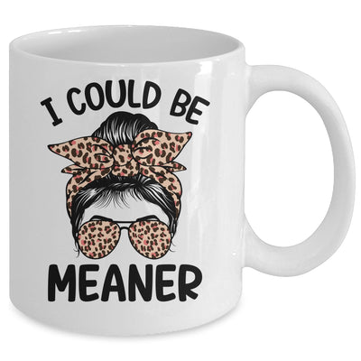 I Could Be Meaner Funny Women Saying Quote Messy Bun Mom Mug | teecentury