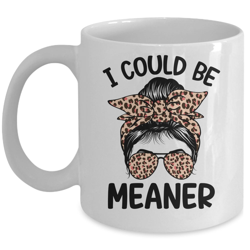 I Could Be Meaner Funny Women Saying Quote Messy Bun Mom Mug | teecentury