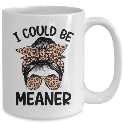 I Could Be Meaner Funny Women Saying Quote Messy Bun Mom Mug | teecentury