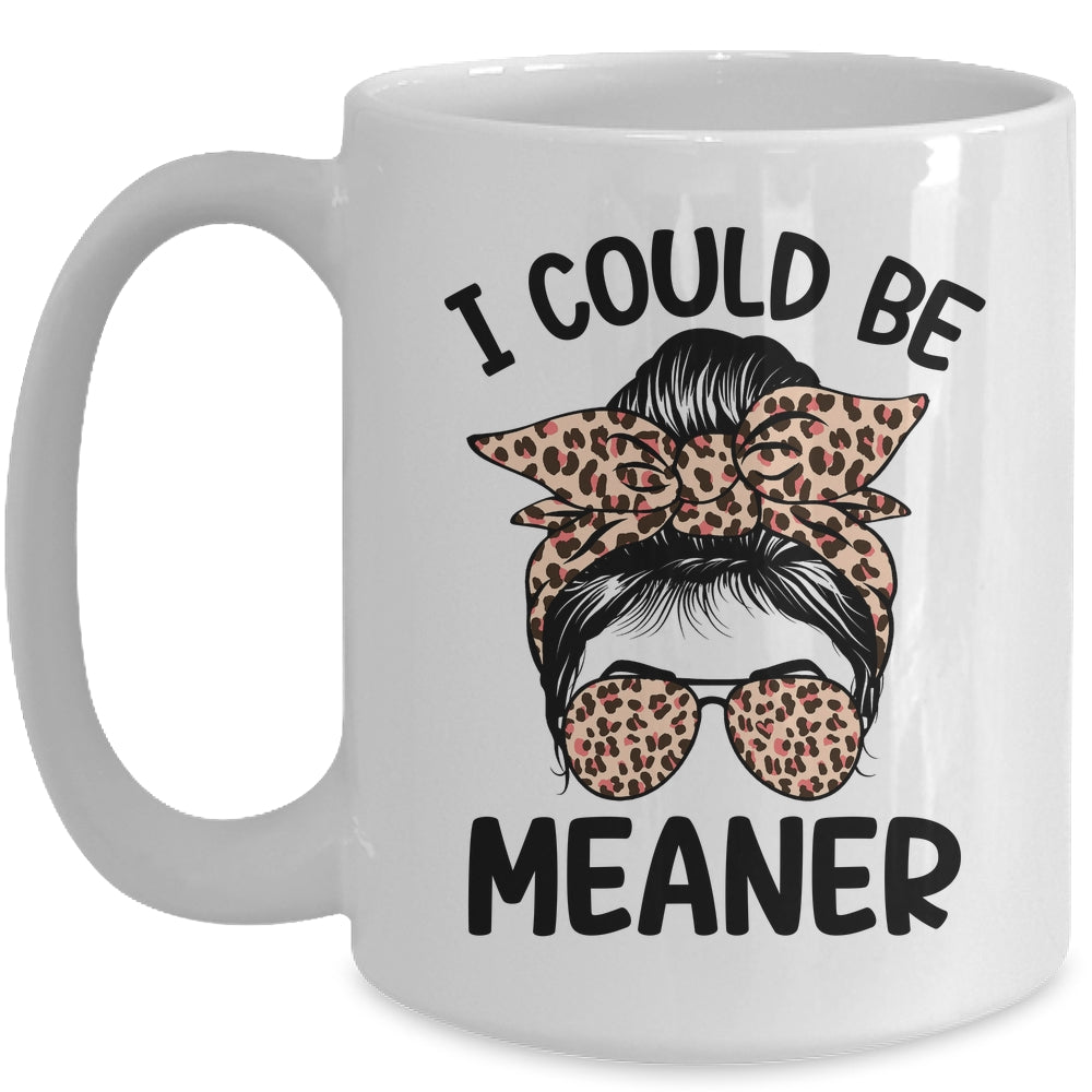 I Could Be Meaner Funny Women Saying Quote Messy Bun Mom Mug | teecentury