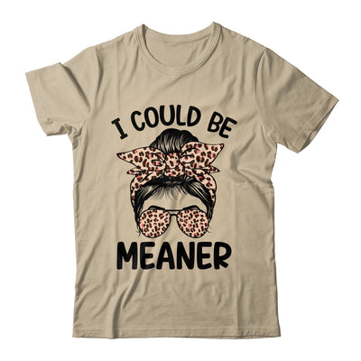 I Could Be Meaner Funny Women Saying Quote Messy Bun Mom Shirt & Tank Top | teecentury