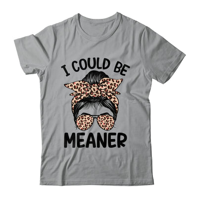 I Could Be Meaner Funny Women Saying Quote Messy Bun Mom Shirt & Tank Top | teecentury