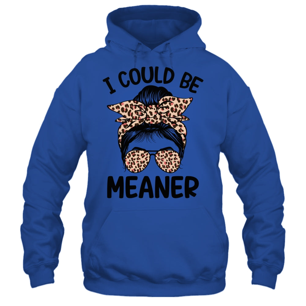I Could Be Meaner Funny Women Saying Quote Messy Bun Mom Shirt & Tank Top | teecentury