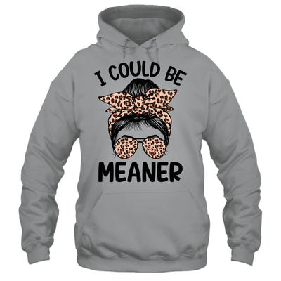 I Could Be Meaner Funny Women Saying Quote Messy Bun Mom Shirt & Tank Top | teecentury