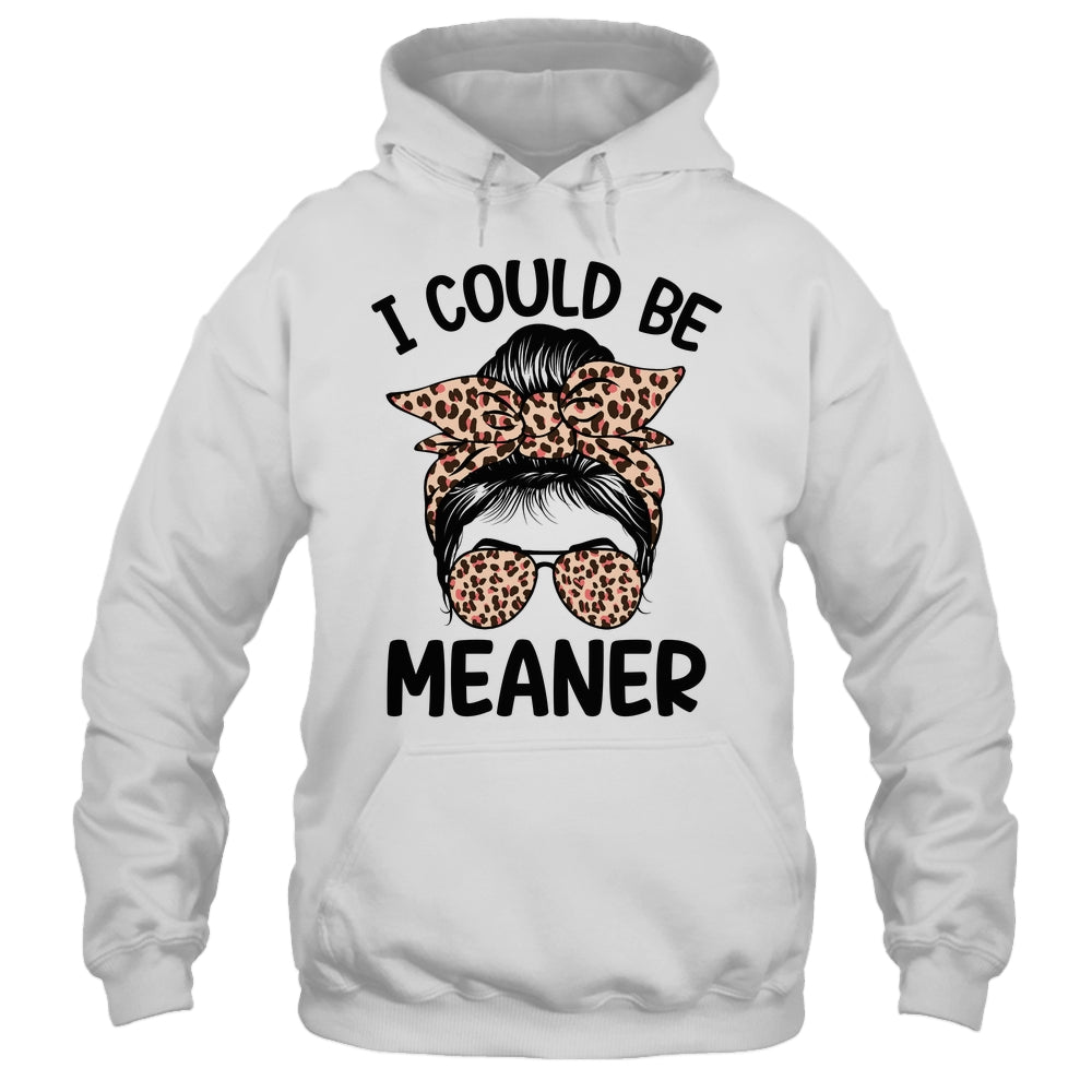 I Could Be Meaner Funny Women Saying Quote Messy Bun Mom Shirt & Tank Top | teecentury