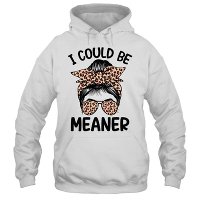 I Could Be Meaner Funny Women Saying Quote Messy Bun Mom Shirt & Tank Top | teecentury