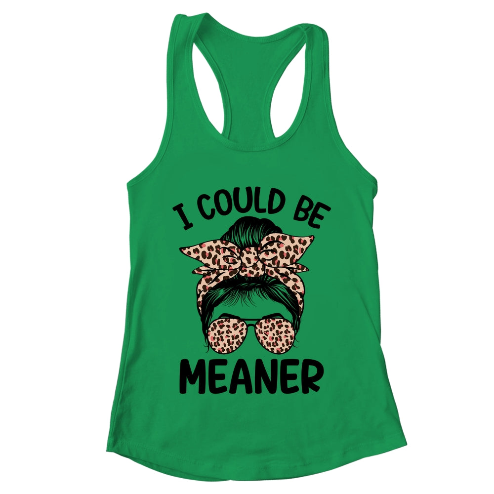 I Could Be Meaner Funny Women Saying Quote Messy Bun Mom Shirt & Tank Top | teecentury