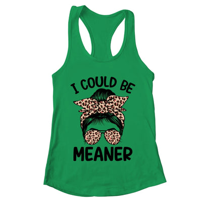 I Could Be Meaner Funny Women Saying Quote Messy Bun Mom Shirt & Tank Top | teecentury