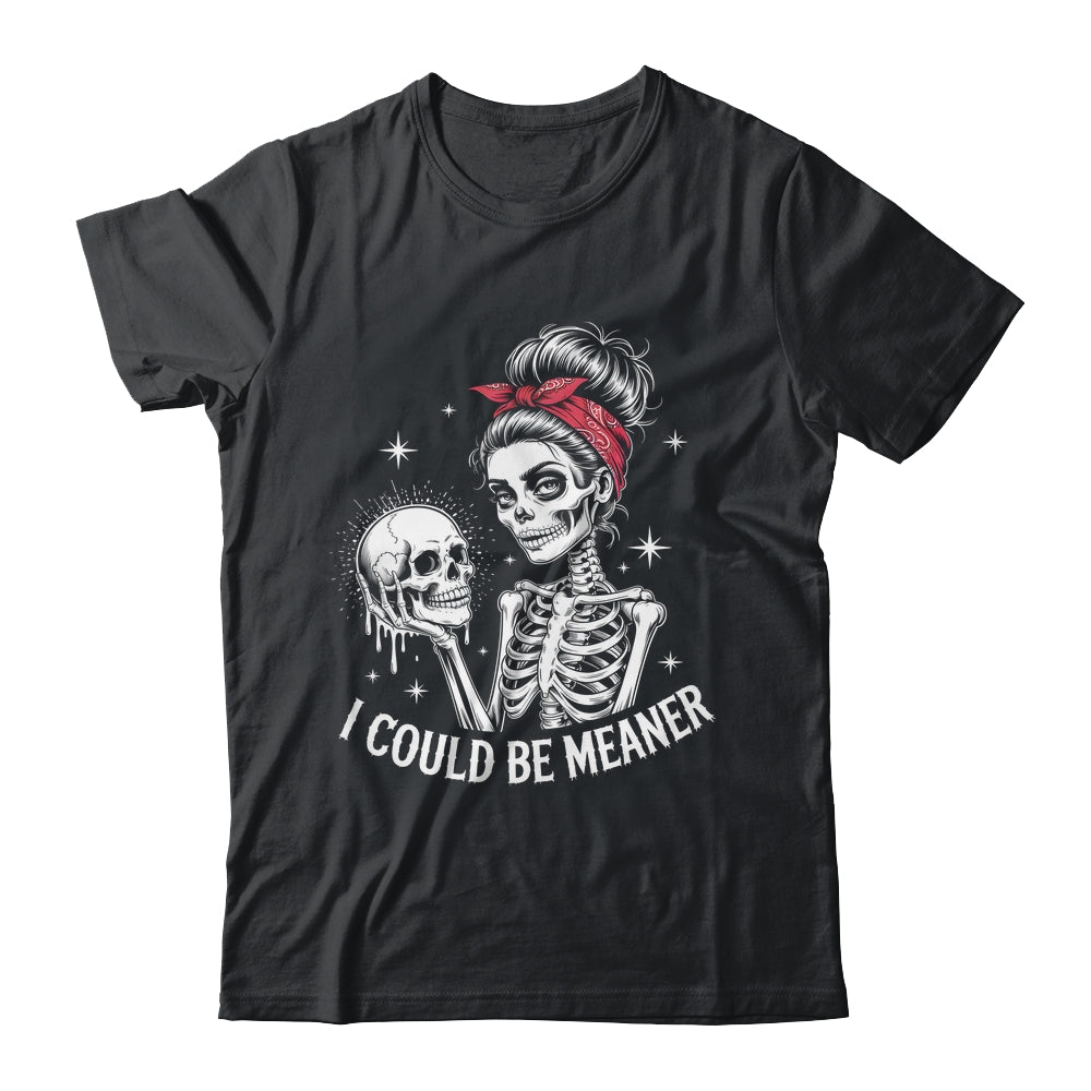 I Could Be Meaner Funny Women Saying Quote Skeleton Mom Shirt & Tank Top | teecentury
