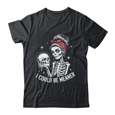 I Could Be Meaner Funny Women Saying Quote Skeleton Mom Shirt & Tank Top | teecentury