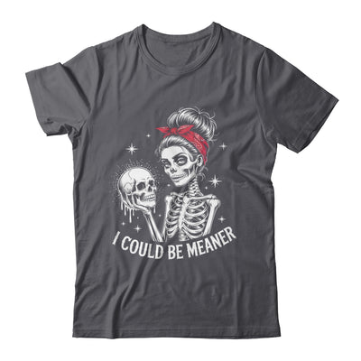 I Could Be Meaner Funny Women Saying Quote Skeleton Mom Shirt & Tank Top | teecentury