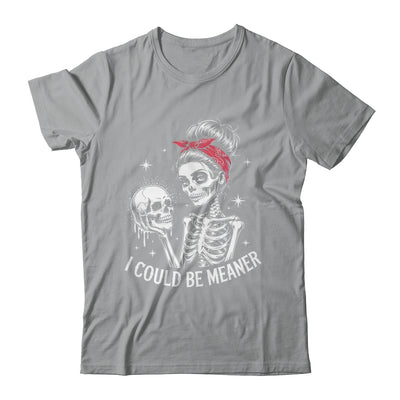 I Could Be Meaner Funny Women Saying Quote Skeleton Mom Shirt & Tank Top | teecentury
