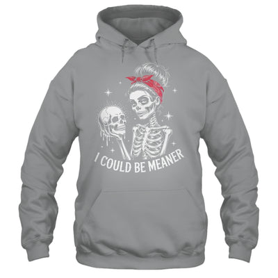 I Could Be Meaner Funny Women Saying Quote Skeleton Mom Shirt & Tank Top | teecentury
