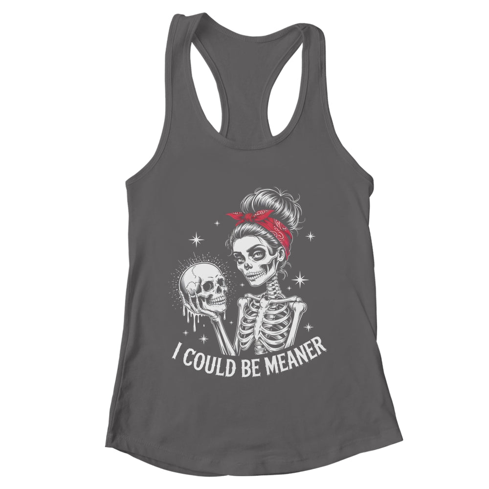 I Could Be Meaner Funny Women Saying Quote Skeleton Mom Shirt & Tank Top | teecentury