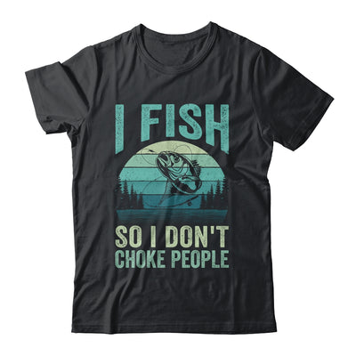 I Fish So I Don't Choke People Funny Sayings Fishing Design Shirt & Hoodie | teecentury