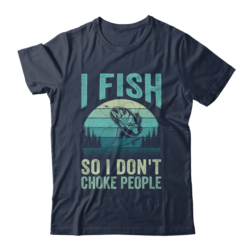 I Fish So I Don't Choke People Funny Sayings Fishing Design Shirt & Hoodie | teecentury