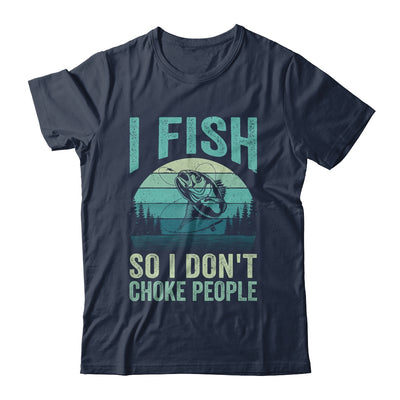 I Fish So I Don't Choke People Funny Sayings Fishing Design Shirt & Hoodie | teecentury