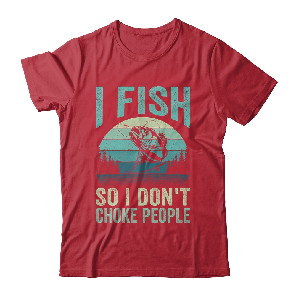 I Fish So I Don't Choke People Funny Sayings Fishing Design Shirt & Hoodie | teecentury