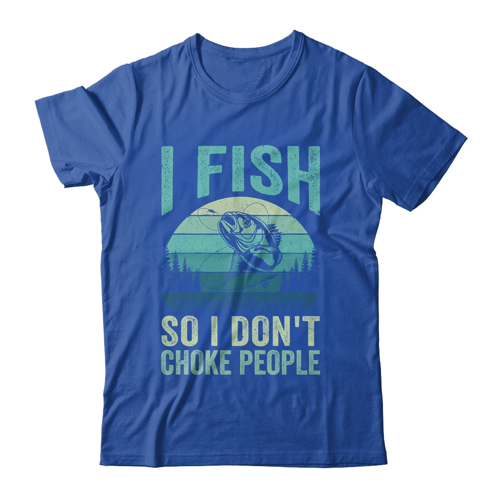 I Fish So I Don't Choke People Funny Sayings Fishing Design Shirt & Hoodie | teecentury
