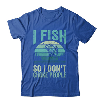 I Fish So I Don't Choke People Funny Sayings Fishing Design Shirt & Hoodie | teecentury