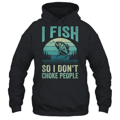 I Fish So I Don't Choke People Funny Sayings Fishing Design Shirt & Hoodie | teecentury