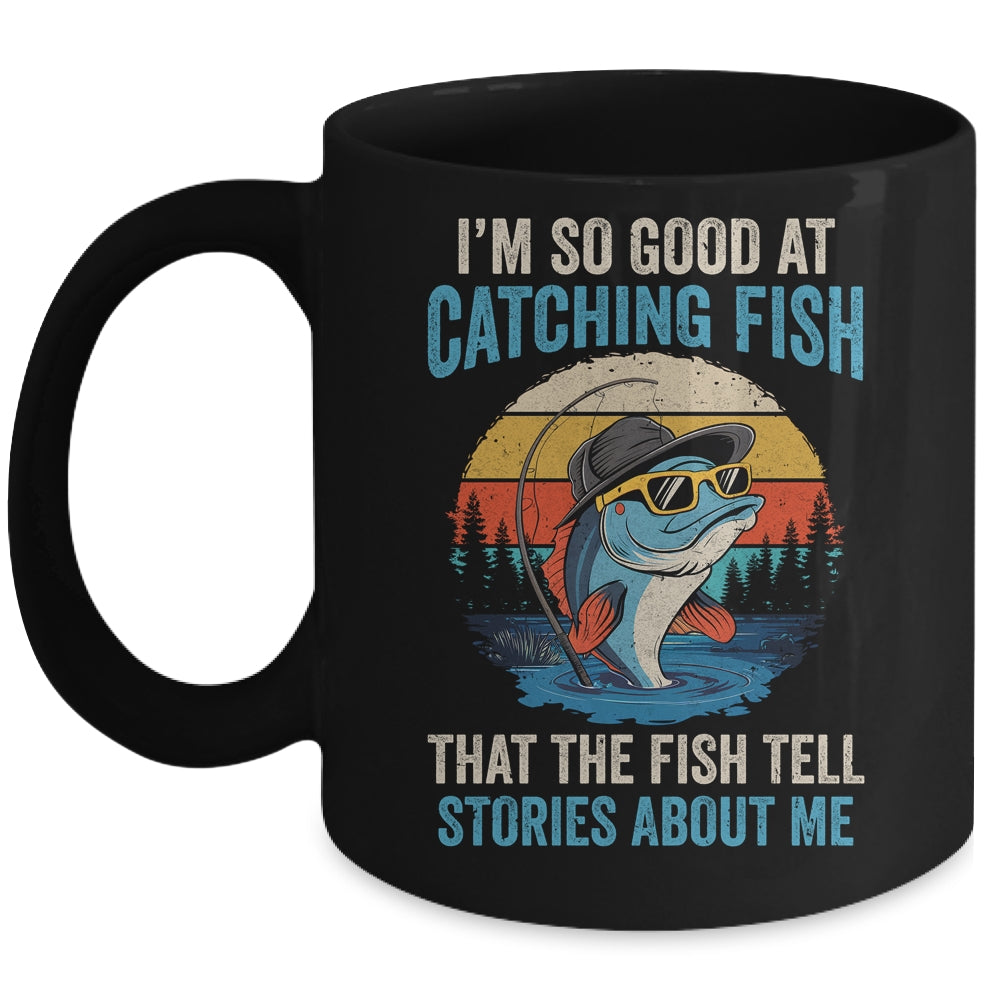 I'm So Good At Catching Fish That The Fish Tell Stories Mug | teecentury